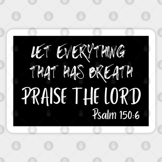 LET EVERYTHING THAT HAS BREATH PRAISE THE LORD Magnet by Faith & Freedom Apparel 